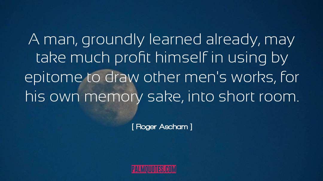 Roger Ascham Quotes: A man, groundly learned already,