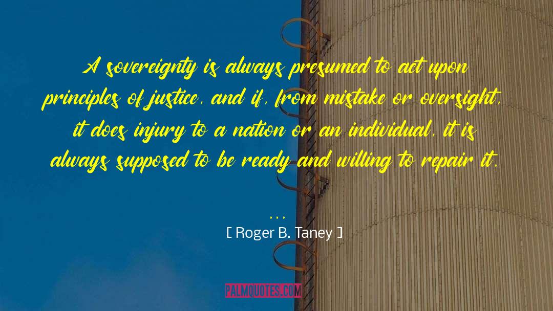 Roger B. Taney Quotes: A sovereignty is always presumed