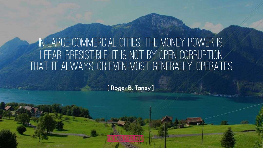 Roger B. Taney Quotes: In large commercial cities, the
