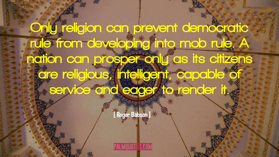 Roger Babson Quotes: Only religion can prevent democratic