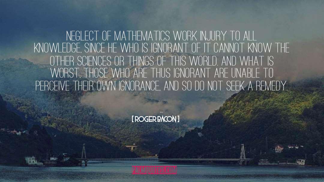 Roger Bacon Quotes: Neglect of mathematics work injury