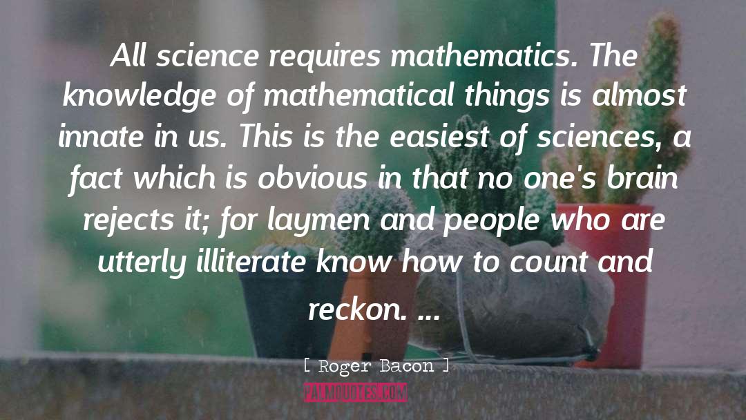 Roger Bacon Quotes: All science requires mathematics. The