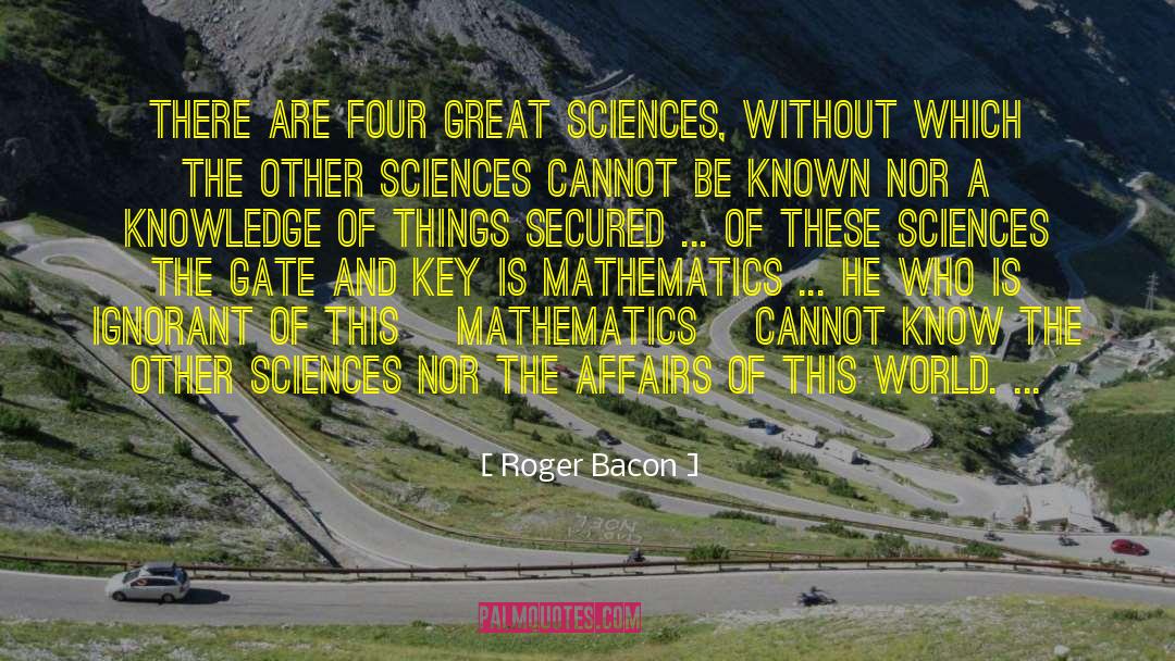 Roger Bacon Quotes: There are four great sciences,