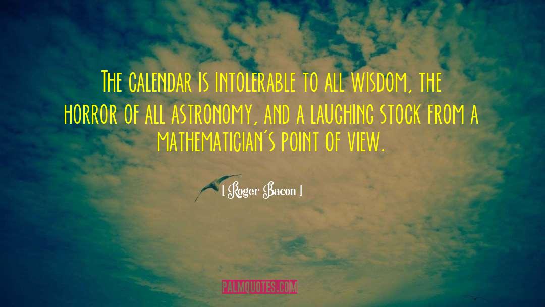 Roger Bacon Quotes: The calendar is intolerable to