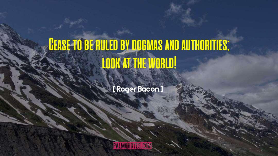 Roger Bacon Quotes: Cease to be ruled by