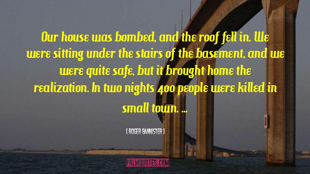 Roger Bannister Quotes: Our house was bombed, and