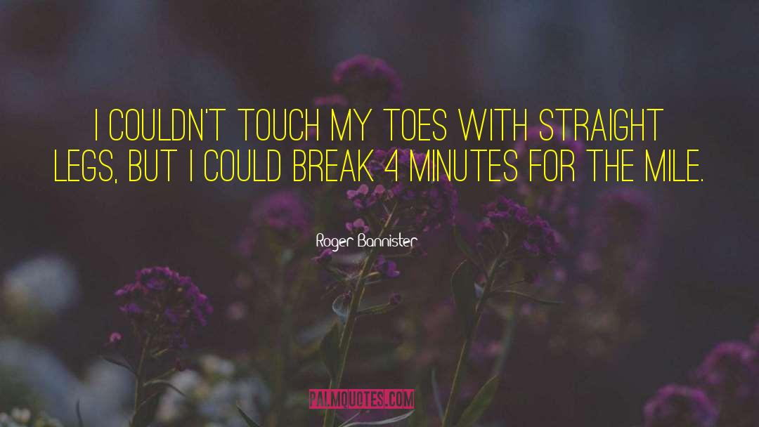 Roger Bannister Quotes: I couldn't touch my toes