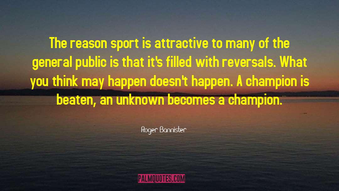 Roger Bannister Quotes: The reason sport is attractive