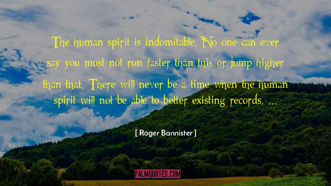 Roger Bannister Quotes: The human spirit is indomitable.