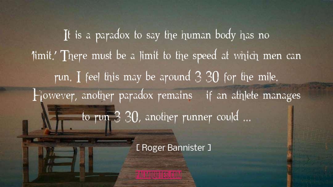 Roger Bannister Quotes: It is a paradox to