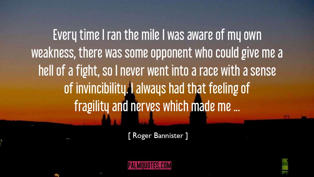 Roger Bannister Quotes: Every time I ran the