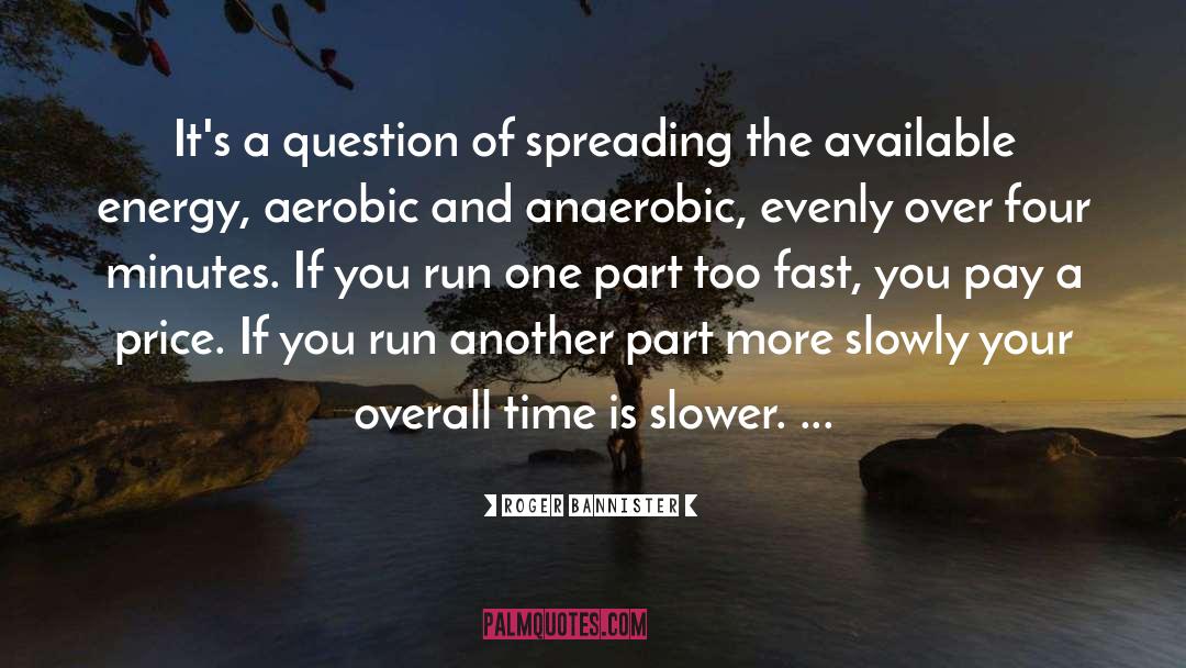 Roger Bannister Quotes: It's a question of spreading