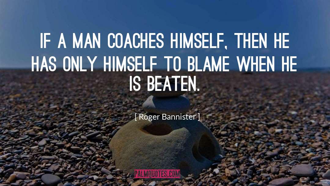Roger Bannister Quotes: If a man coaches himself,