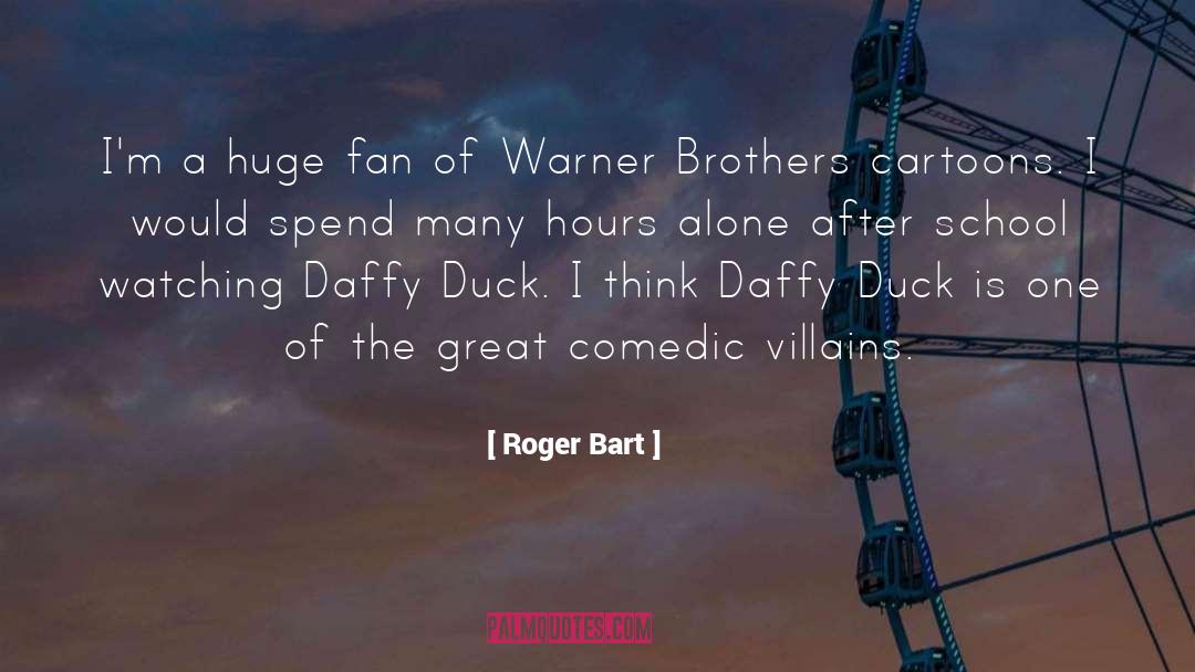 Roger Bart Quotes: I'm a huge fan of