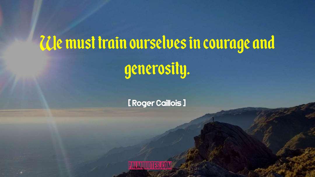 Roger Caillois Quotes: We must train ourselves in