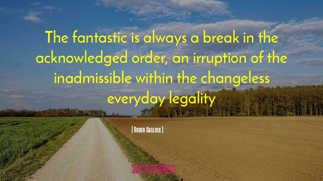 Roger Caillois Quotes: The fantastic is always a