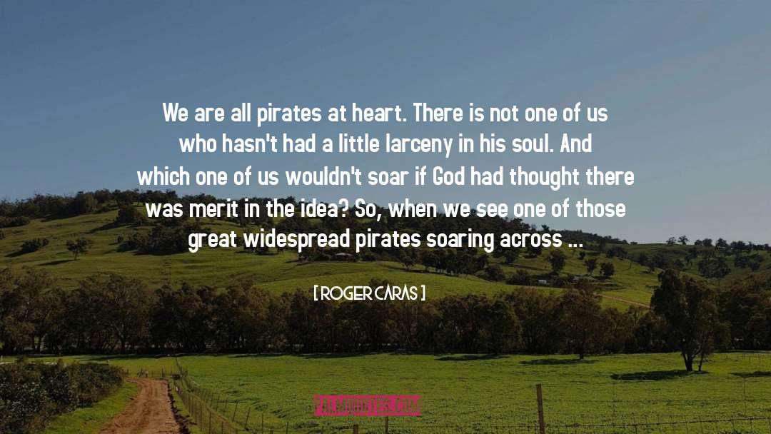 Roger Caras Quotes: We are all pirates at