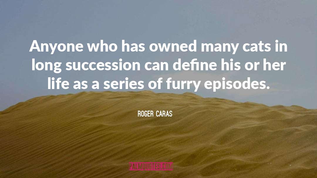 Roger Caras Quotes: Anyone who has owned many