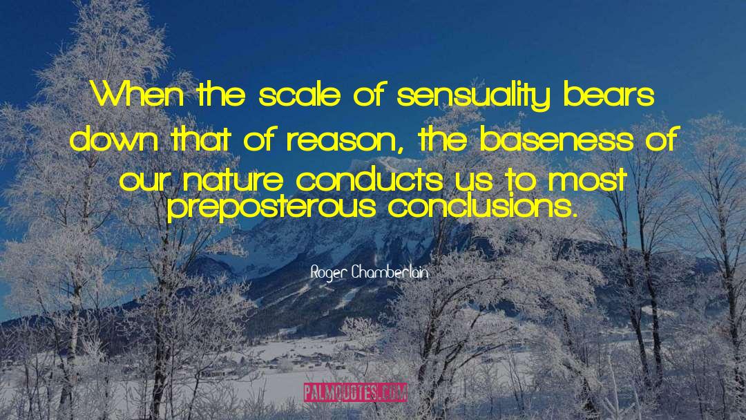Roger Chamberlain Quotes: When the scale of sensuality