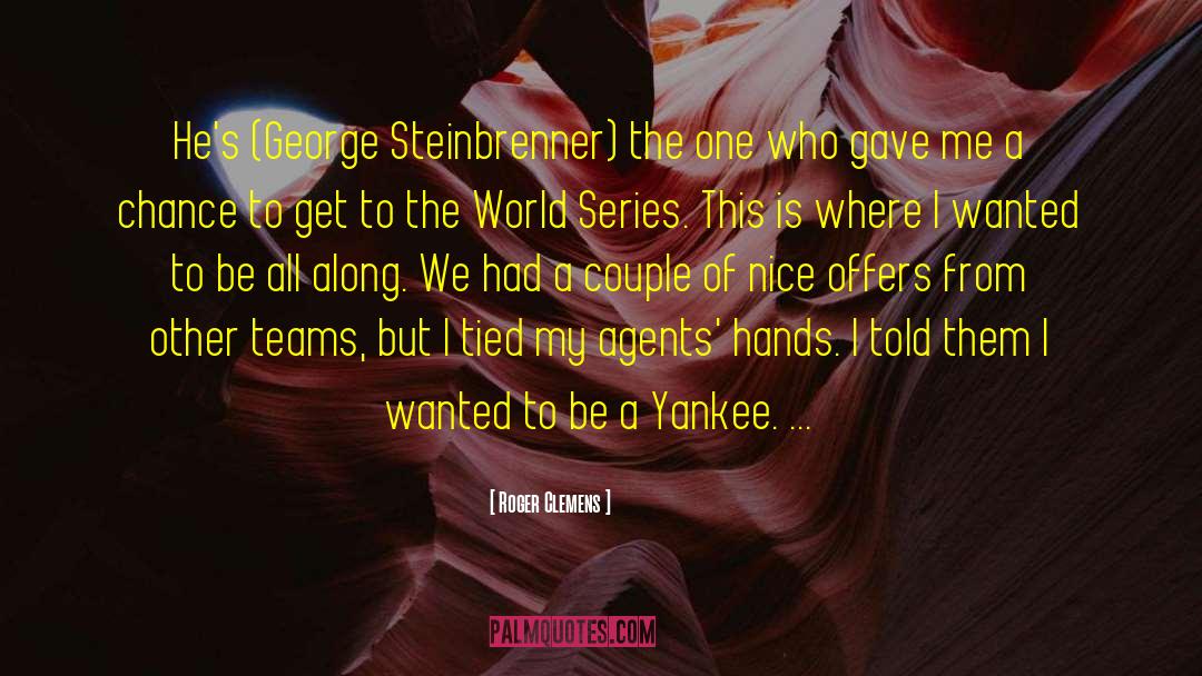 Roger Clemens Quotes: He's (George Steinbrenner) the one