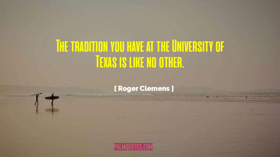 Roger Clemens Quotes: The tradition you have at