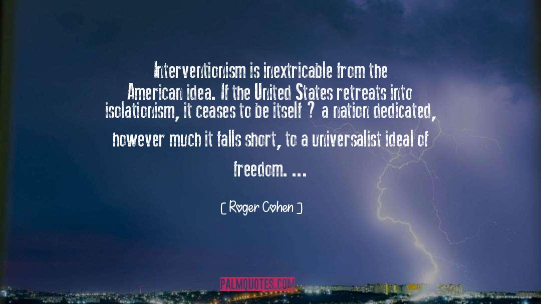 Roger Cohen Quotes: Interventionism is inextricable from the