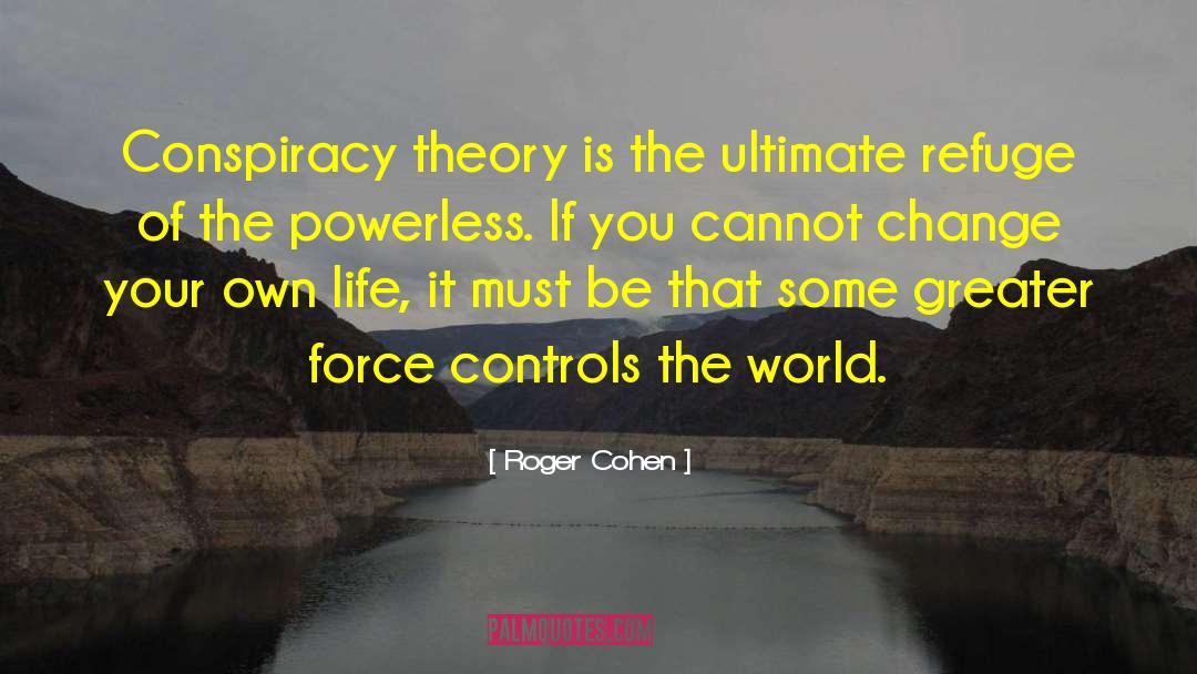 Roger Cohen Quotes: Conspiracy theory is the ultimate