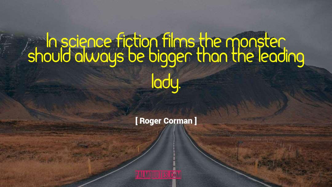 Roger Corman Quotes: In science-fiction films the monster