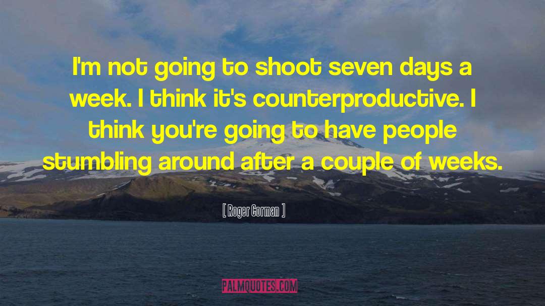 Roger Corman Quotes: I'm not going to shoot