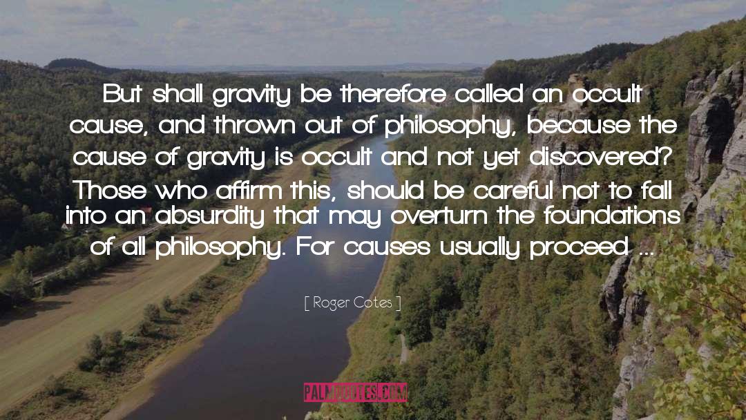 Roger Cotes Quotes: But shall gravity be therefore