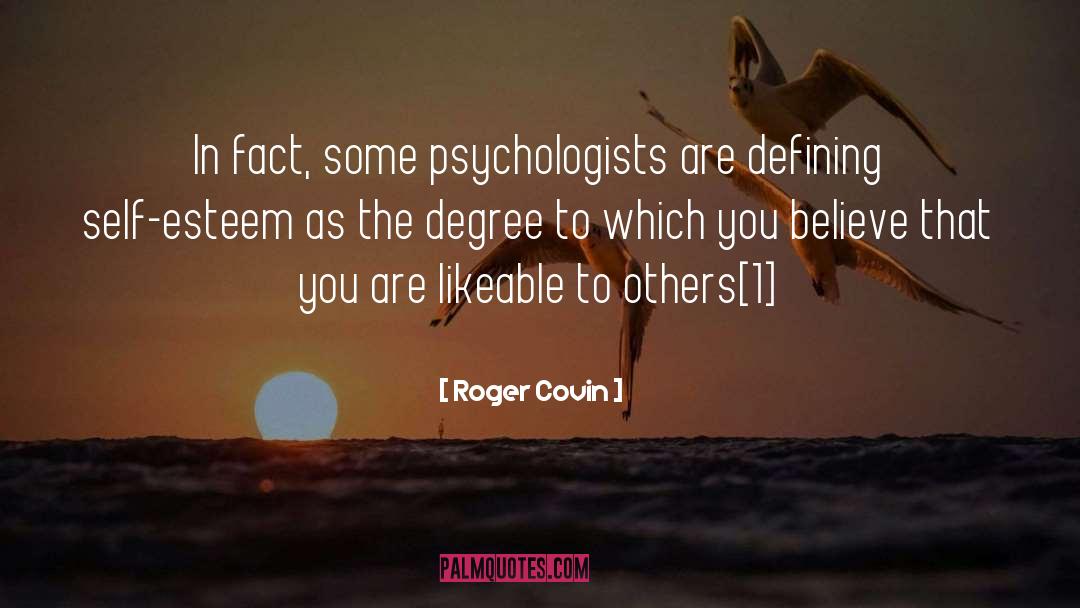 Roger Covin Quotes: In fact, some psychologists are
