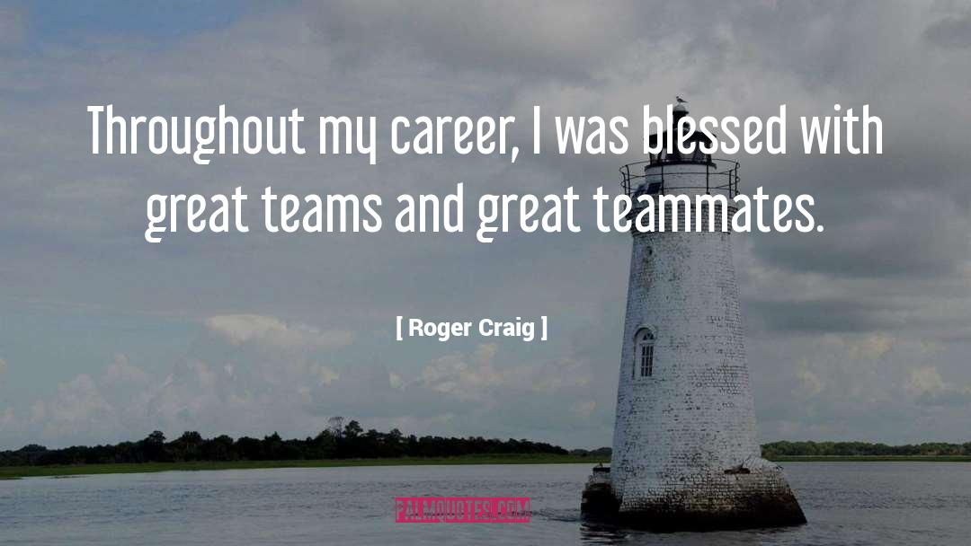 Roger Craig Quotes: Throughout my career, I was