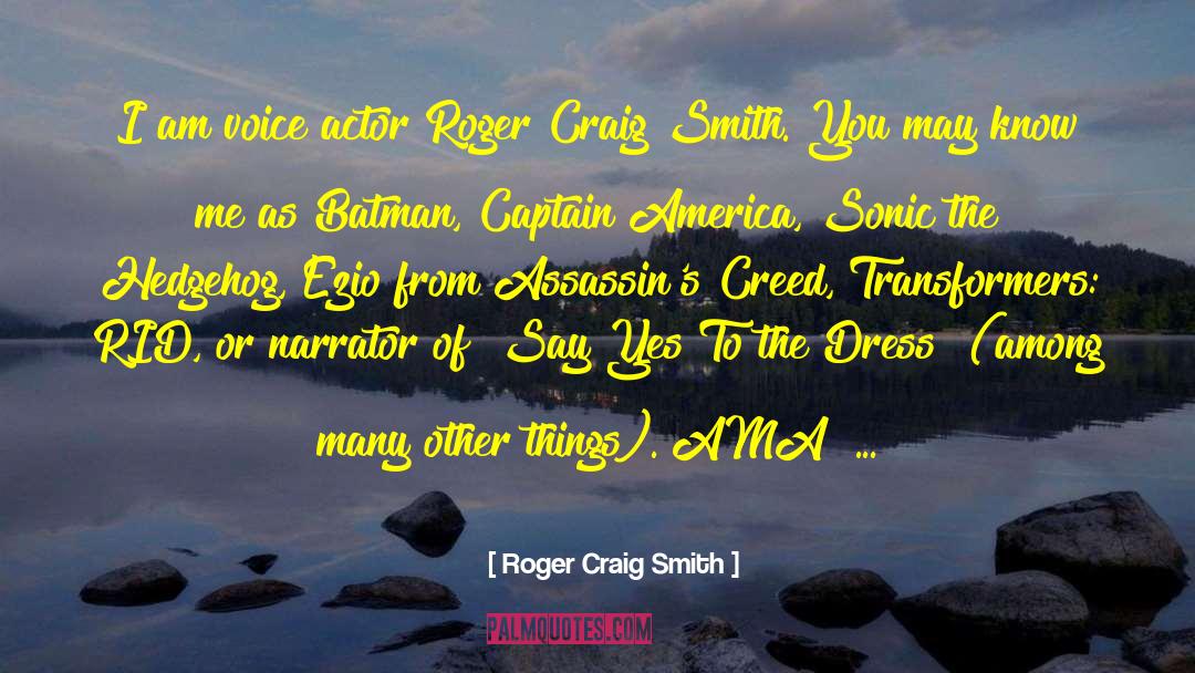 Roger Craig Smith Quotes: I am voice actor Roger