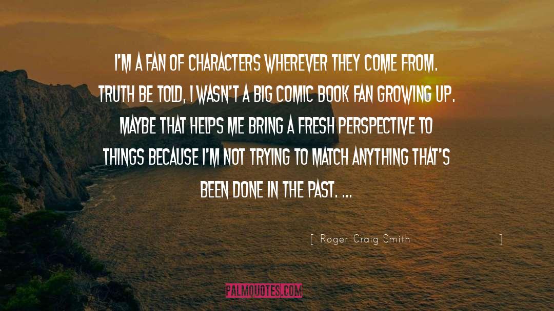 Roger Craig Smith Quotes: I'm a fan of characters