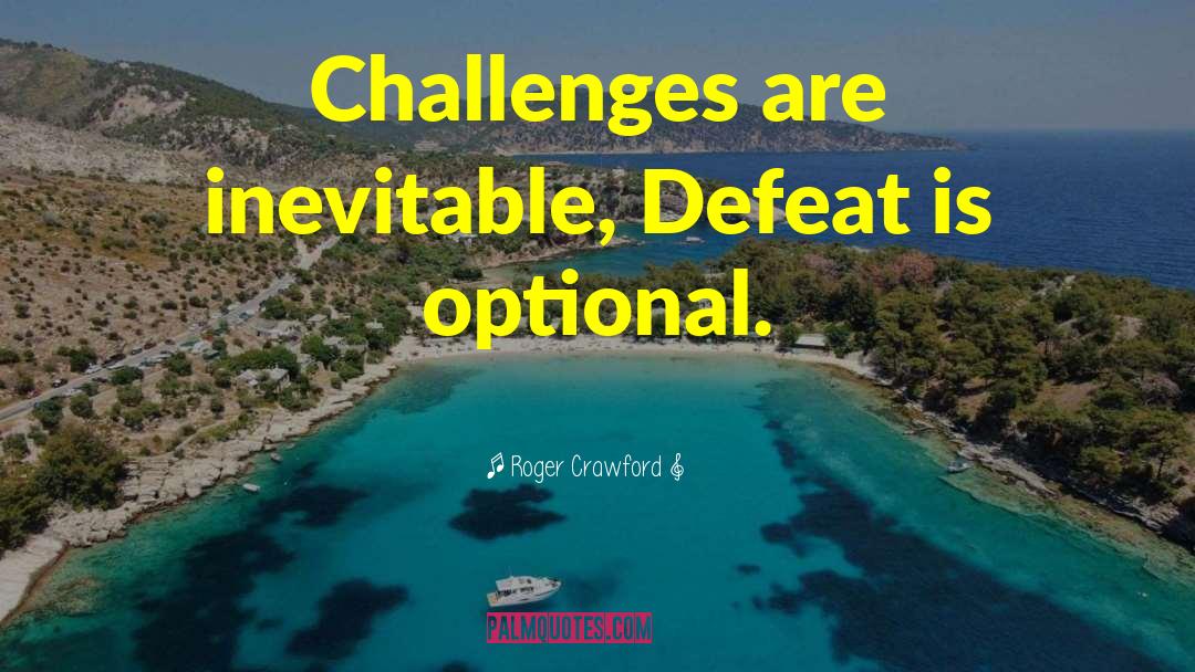 Roger Crawford Quotes: Challenges are inevitable, Defeat is