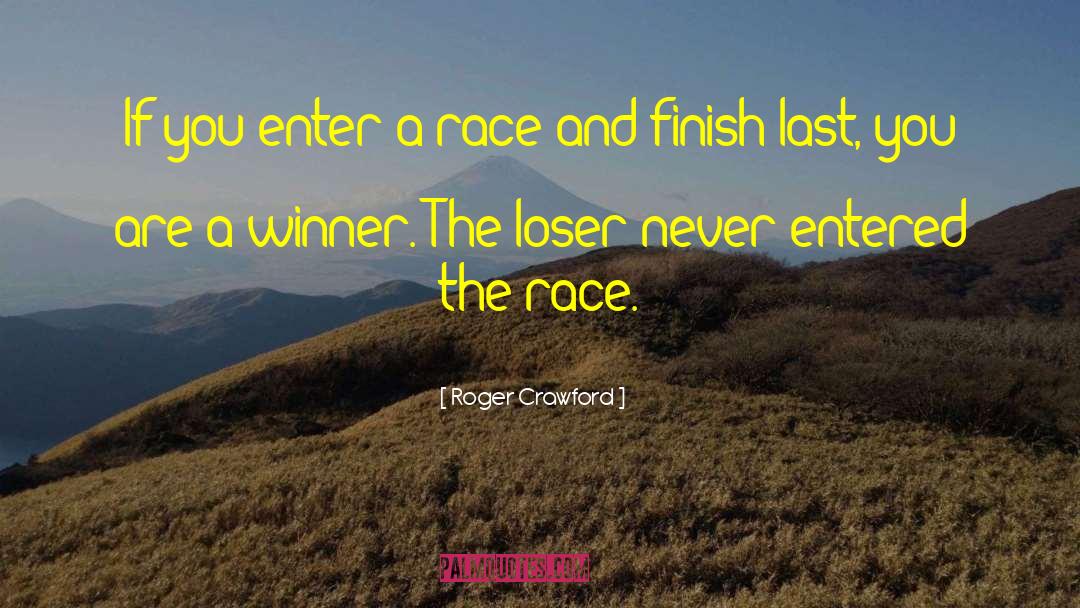 Roger Crawford Quotes: If you enter a race