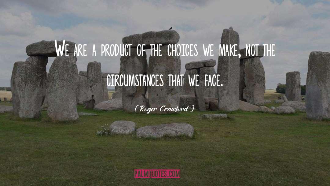 Roger Crawford Quotes: We are a product of