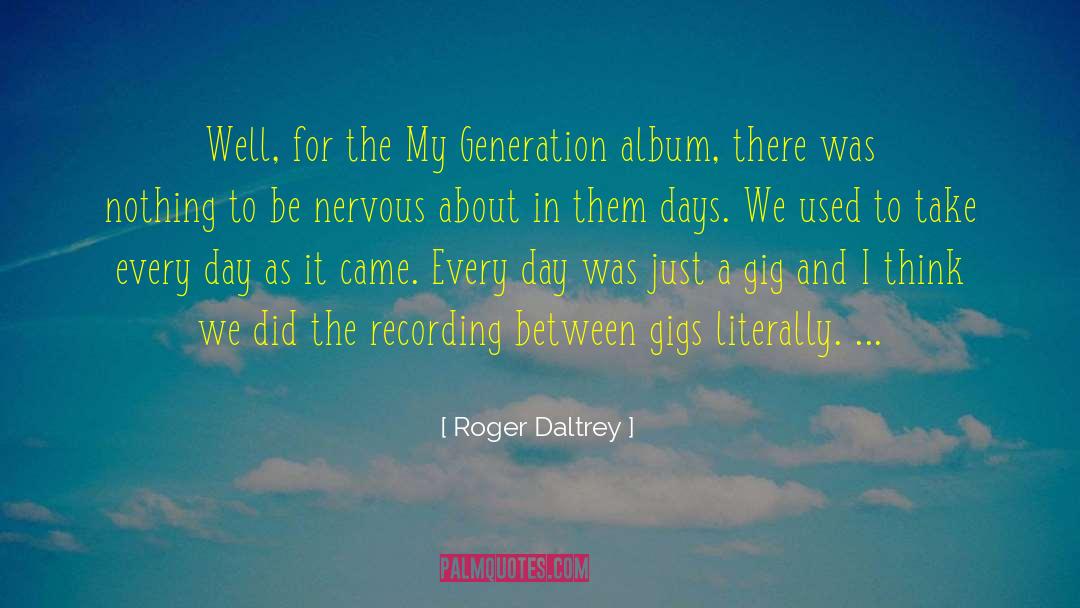 Roger Daltrey Quotes: Well, for the My Generation