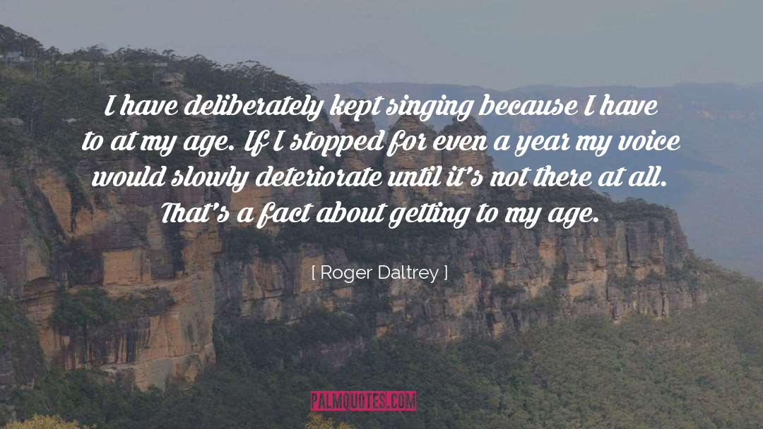 Roger Daltrey Quotes: I have deliberately kept singing