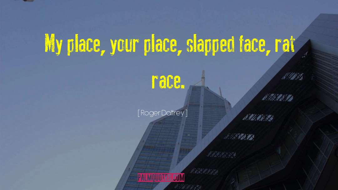 Roger Daltrey Quotes: My place, your place, slapped