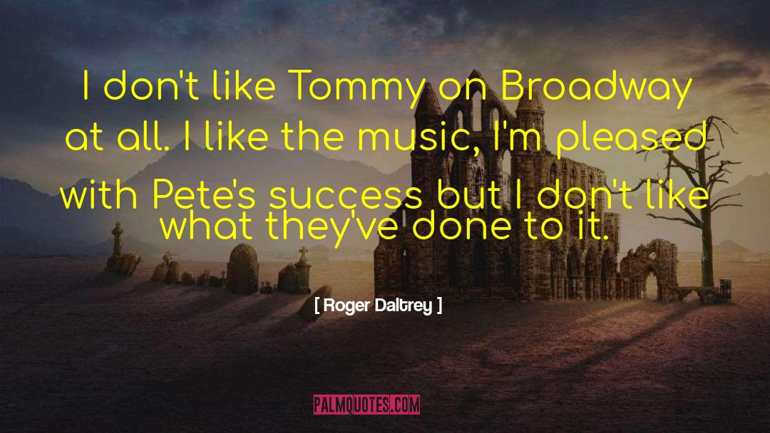 Roger Daltrey Quotes: I don't like Tommy on