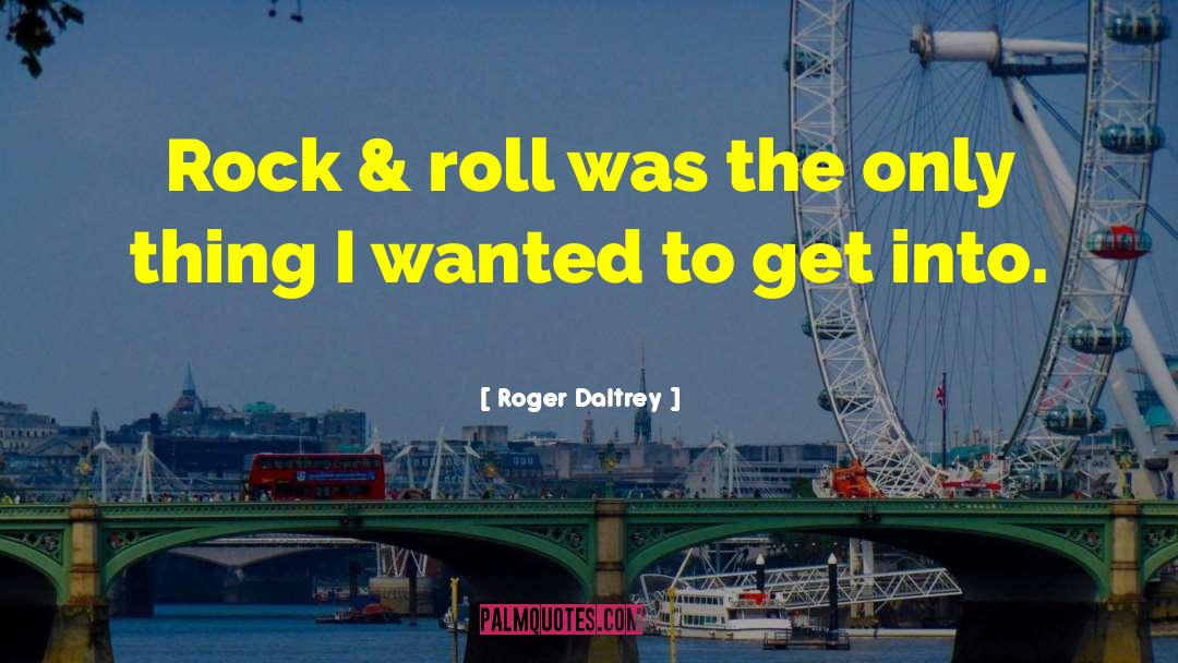 Roger Daltrey Quotes: Rock & roll was the