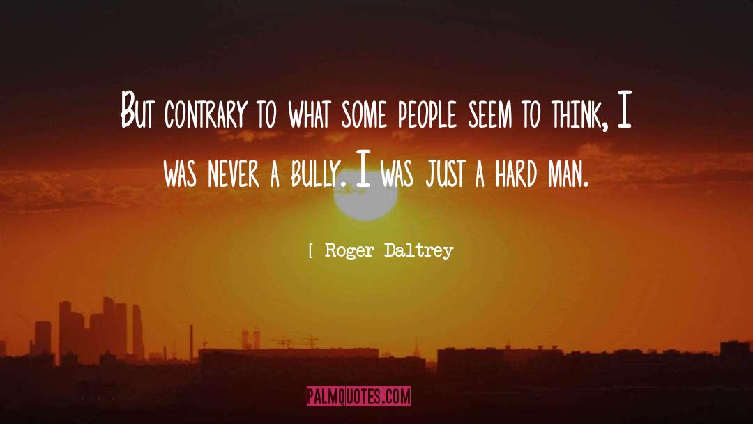 Roger Daltrey Quotes: But contrary to what some