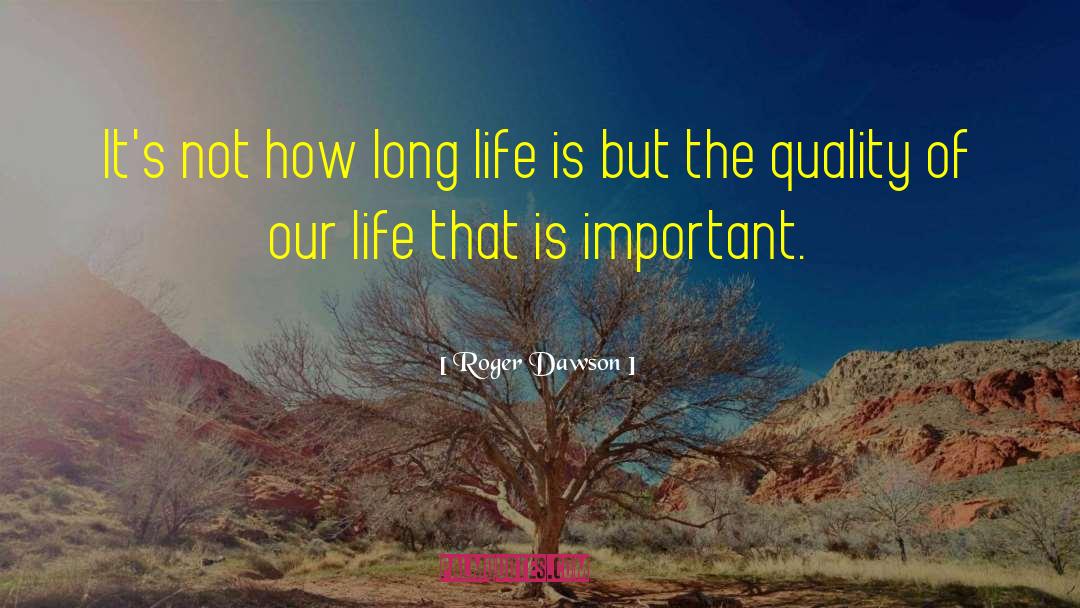 Roger Dawson Quotes: It's not how long life