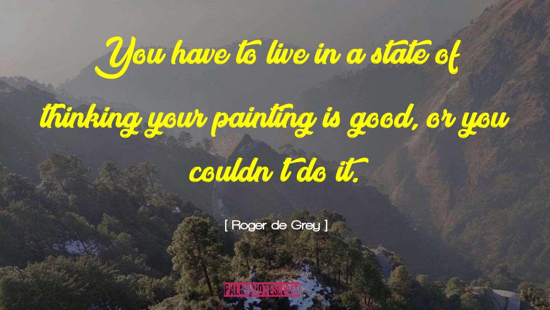 Roger De Grey Quotes: You have to live in