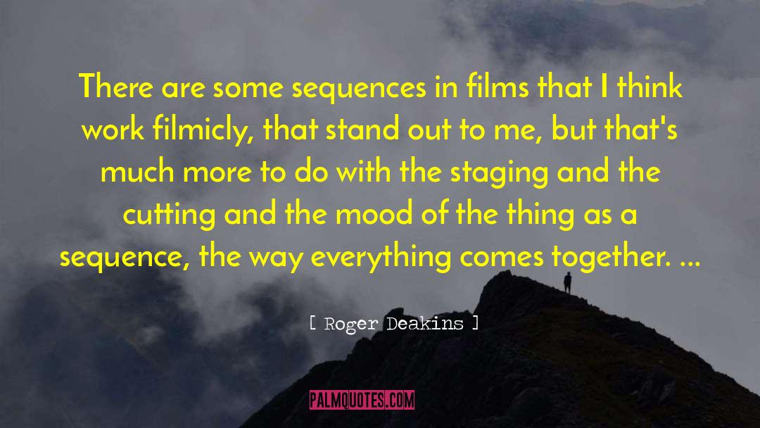 Roger Deakins Quotes: There are some sequences in