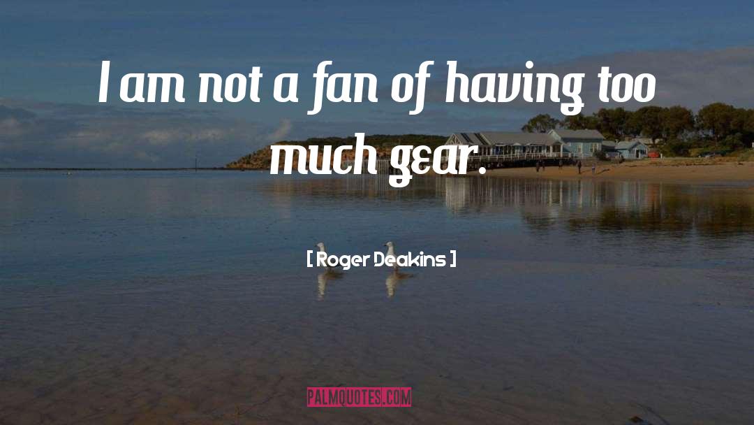 Roger Deakins Quotes: I am not a fan