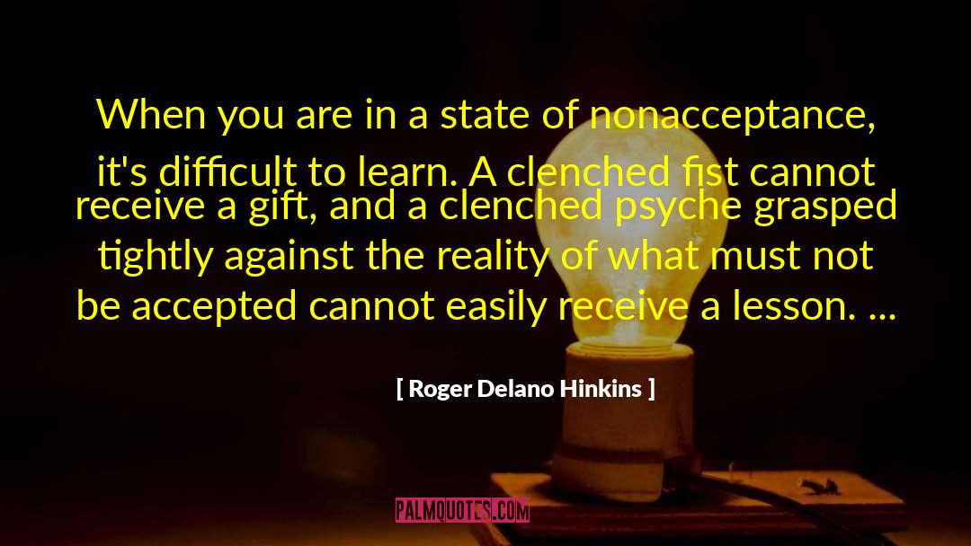 Roger Delano Hinkins Quotes: When you are in a