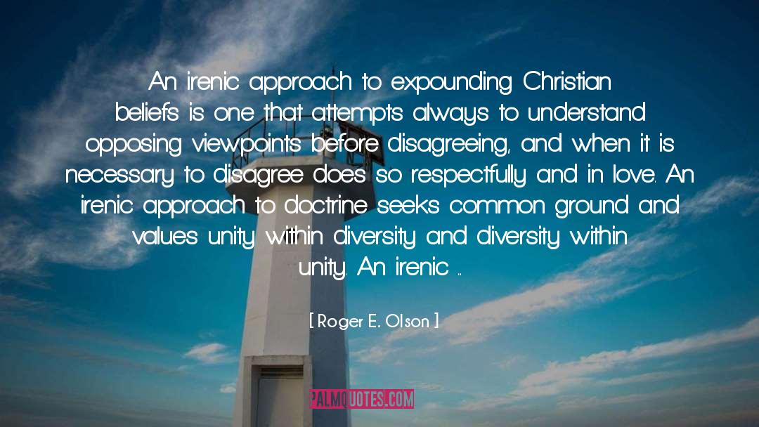 Roger E. Olson Quotes: An irenic approach to expounding