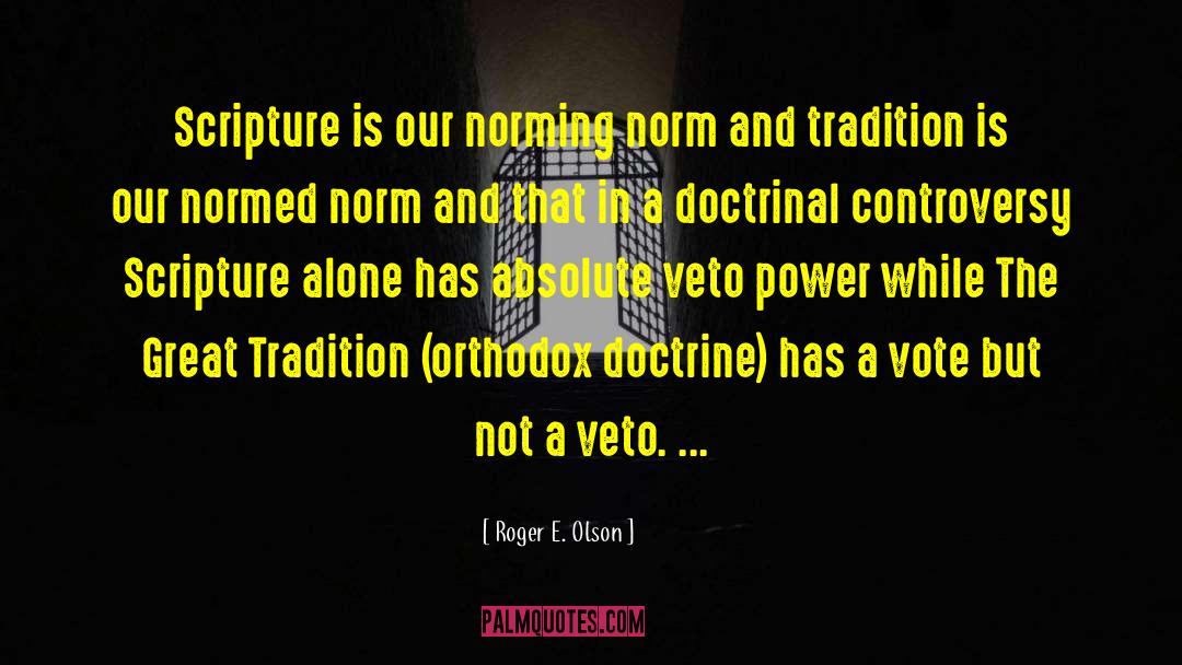 Roger E. Olson Quotes: Scripture is our norming norm